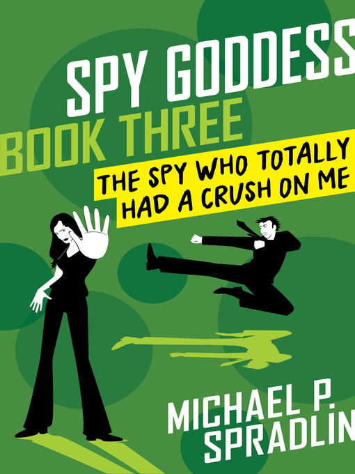 Title details for The Spy Who Totally Had a Crush on Me by Michael  P. Spradlin - Available